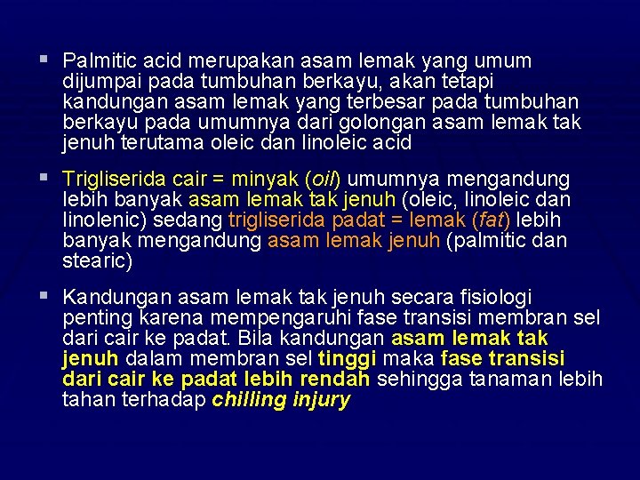 § Palmitic acid merupakan asam lemak yang umum dijumpai pada tumbuhan berkayu, akan tetapi