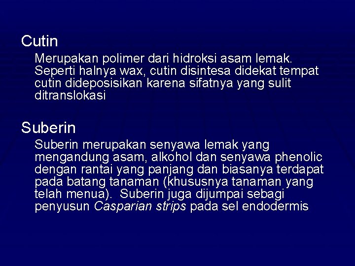 Cutin Merupakan polimer dari hidroksi asam lemak. Seperti halnya wax, cutin disintesa didekat tempat