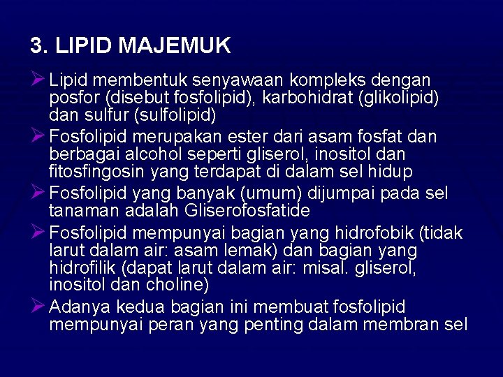 3. LIPID MAJEMUK Ø Lipid membentuk senyawaan kompleks dengan posfor (disebut fosfolipid), karbohidrat (glikolipid)