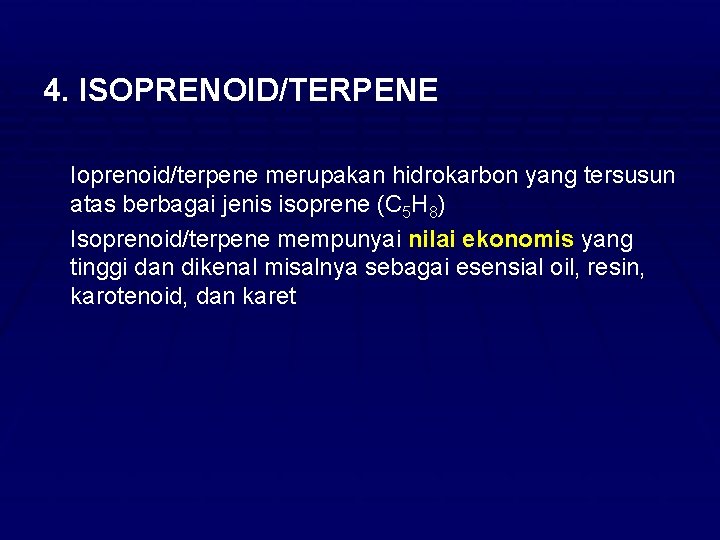 4. ISOPRENOID/TERPENE Ø Ioprenoid/terpene merupakan hidrokarbon yang tersusun atas berbagai jenis isoprene (C 5