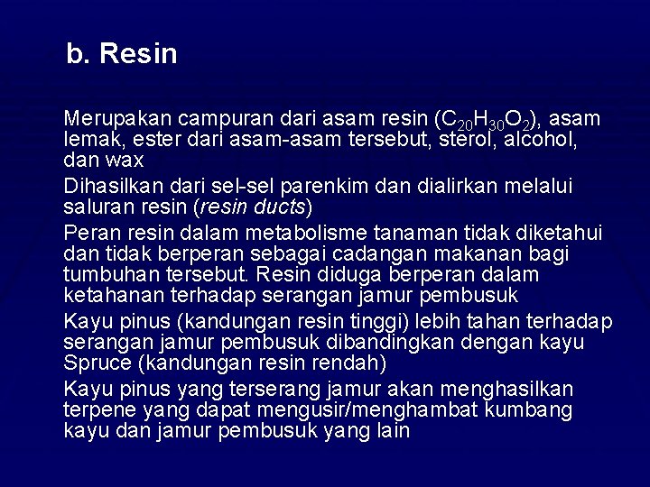 Øb. Resin - Merupakan campuran dari asam resin (C 20 H 30 O 2),