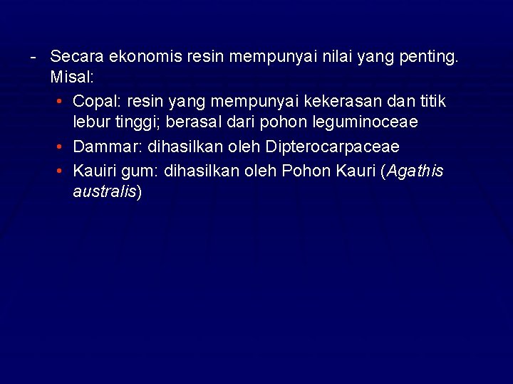 - Secara ekonomis resin mempunyai nilai yang penting. Misal: • Copal: resin yang mempunyai