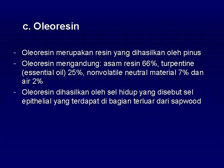 Øc. Oleoresin - Oleoresin merupakan resin yang dihasilkan oleh pinus - Oleoresin mengandung: asam