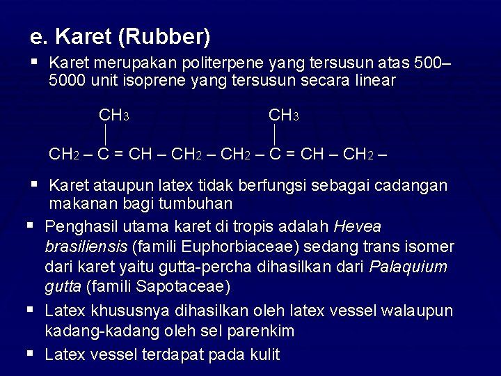 e. Karet (Rubber) § Karet merupakan politerpene yang tersusun atas 500– 5000 unit isoprene