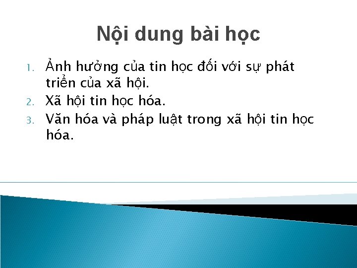 Nội dung bài học 1. 2. 3. Ảnh hưởng của tin học đối với