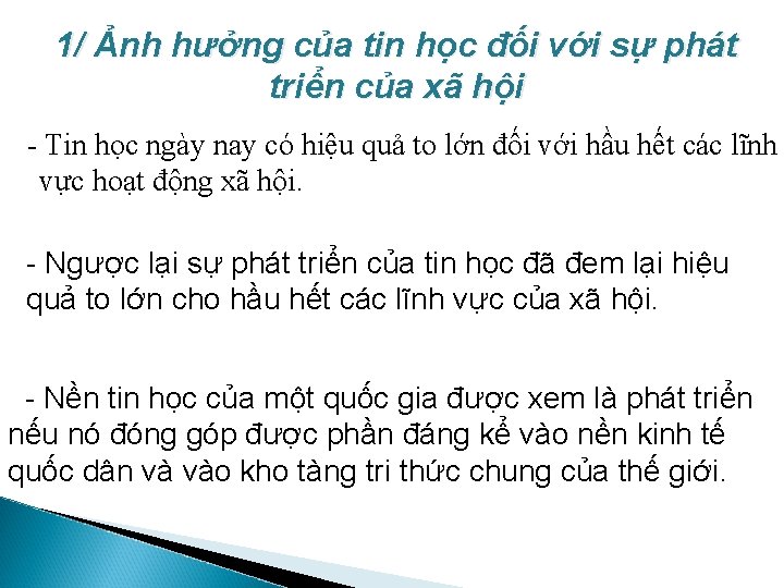 1/ Ảnh hưởng của tin học đối với sự phát triển của xã hội