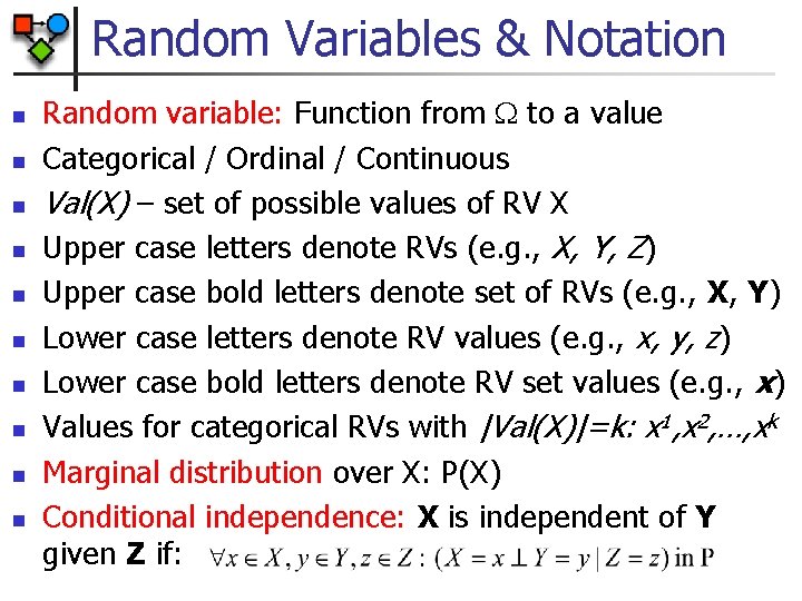 Random Variables & Notation n n Random variable: Function from to a value Categorical