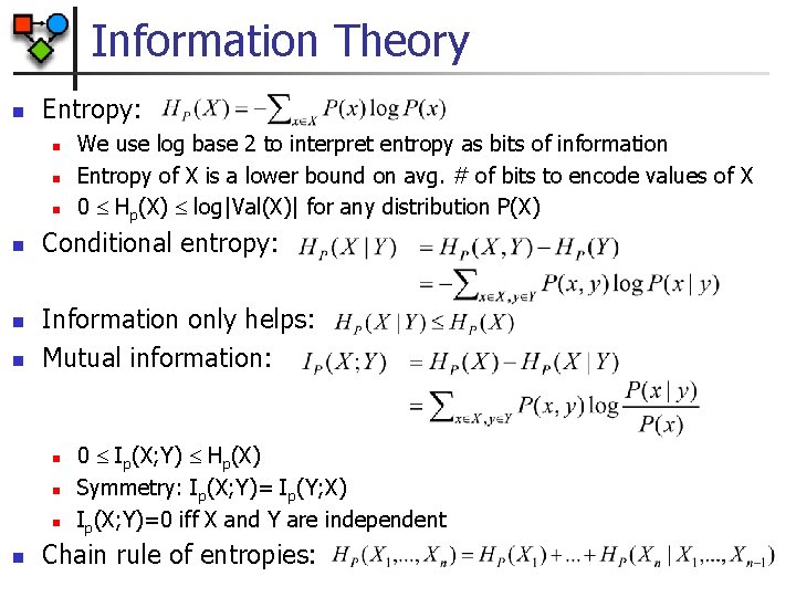 Information Theory n Entropy: n n n Conditional entropy: Information only helps: Mutual information: