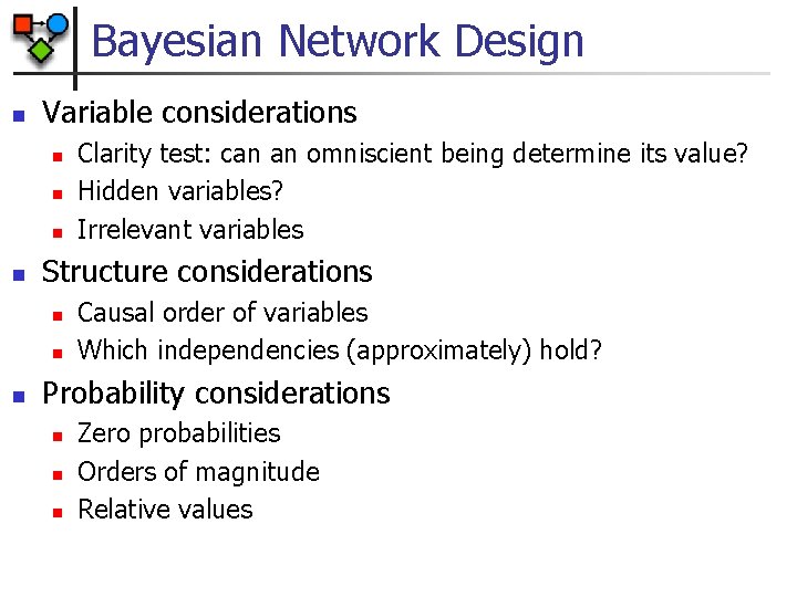 Bayesian Network Design n Variable considerations n n Structure considerations n n n Clarity