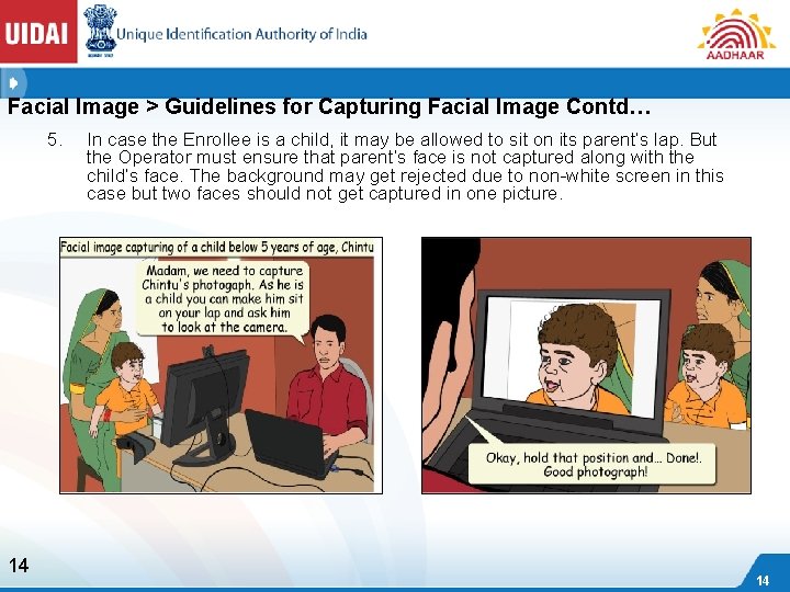 Facial Image > Guidelines for Capturing Facial Image Contd… 5. 14 In case the