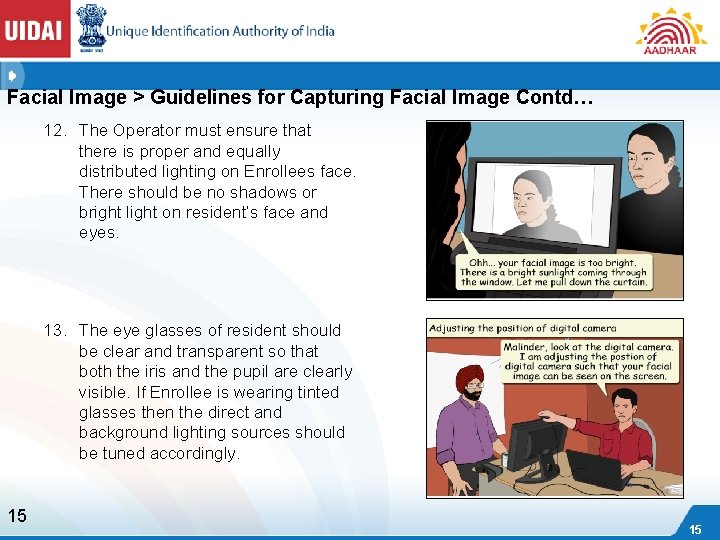 Facial Image > Guidelines for Capturing Facial Image Contd… 12. The Operator must ensure