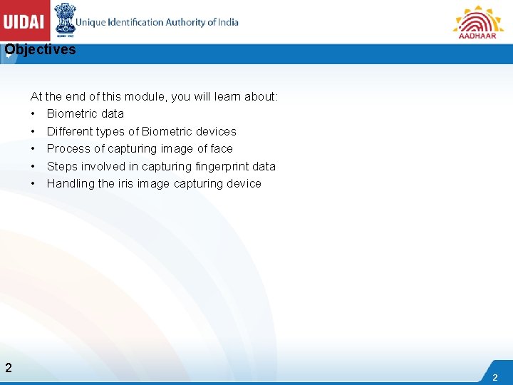 Objectives At the end of this module, you will learn about: • Biometric data