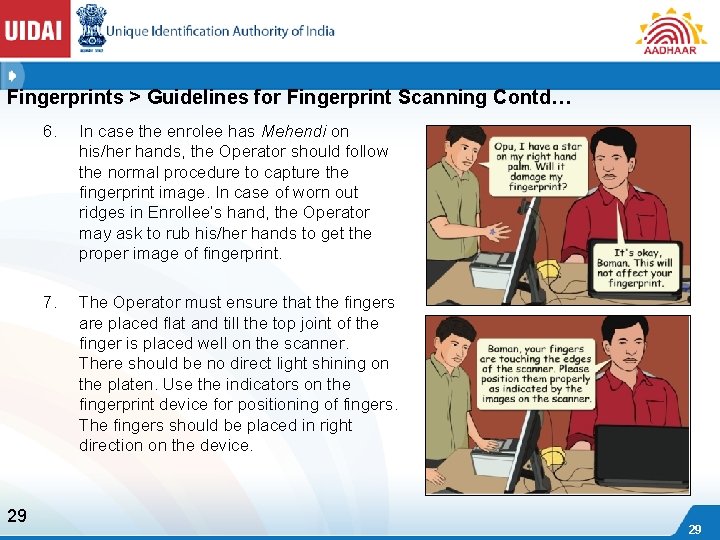 Fingerprints > Guidelines for Fingerprint Scanning Contd… 29 6. In case the enrolee has
