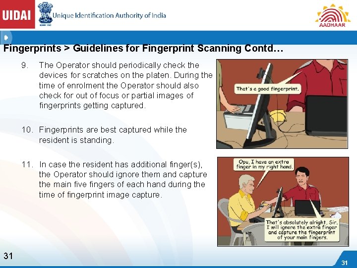 Fingerprints > Guidelines for Fingerprint Scanning Contd… 9. The Operator should periodically check the