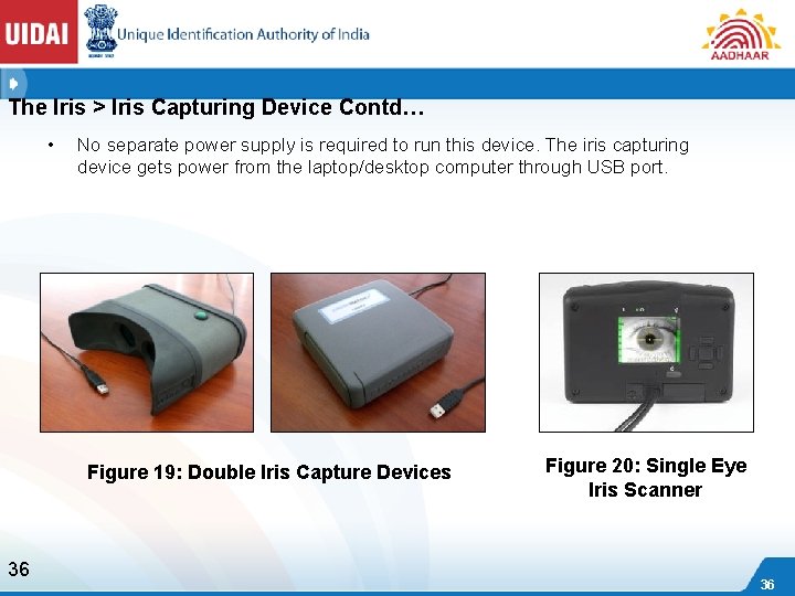 The Iris > Iris Capturing Device Contd… • No separate power supply is required