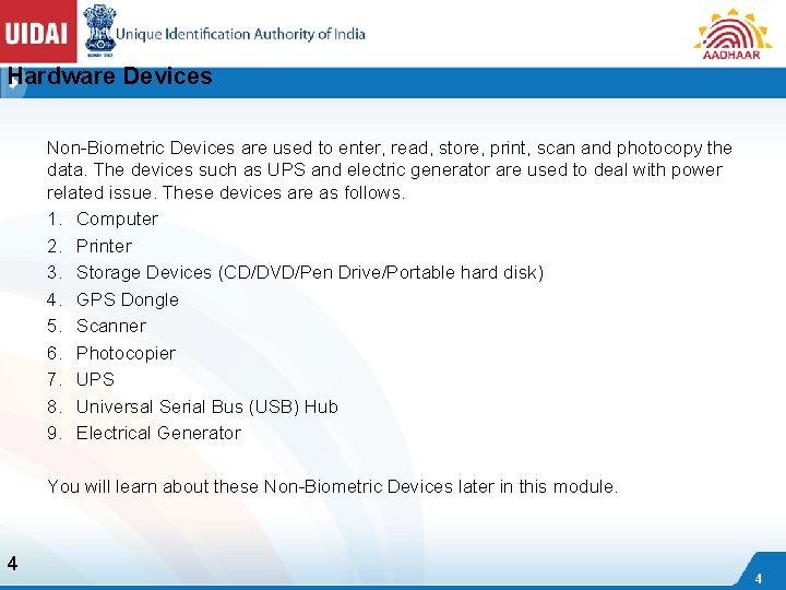 Hardware Devices Non-Biometric Devices are used to enter, read, store, print, scan and photocopy