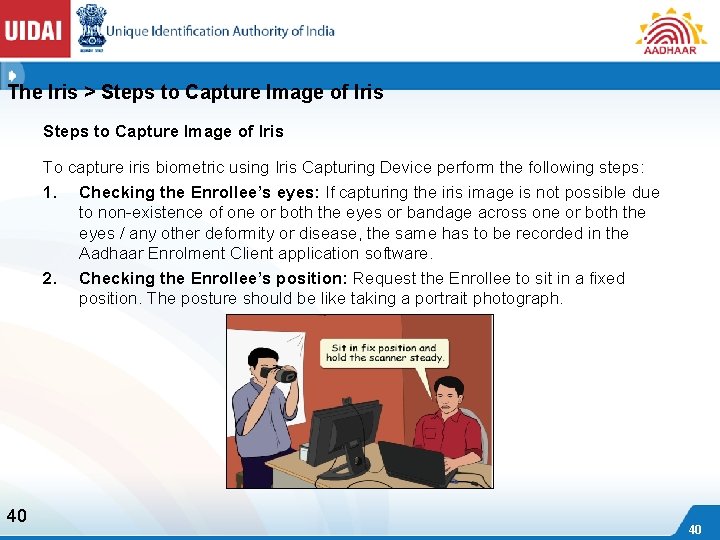 The Iris > Steps to Capture Image of Iris To capture iris biometric using