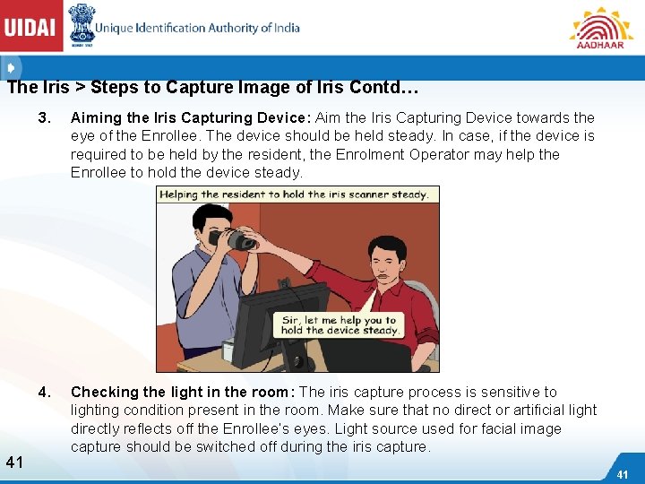 The Iris > Steps to Capture Image of Iris Contd… 41 3. Aiming the