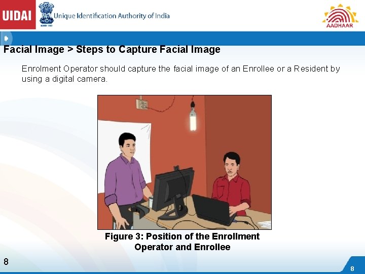 Facial Image > Steps to Capture Facial Image Enrolment Operator should capture the facial