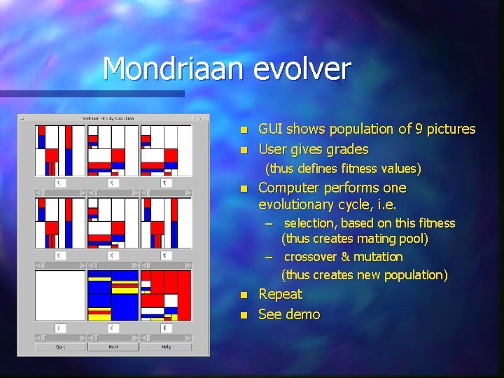 Mondriaan evolver n n GUI shows population of 9 pictures User gives grades (thus