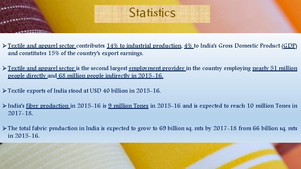 Statistics Ø Textile and apparel sector contributes 14% to industrial production, 4% to India's