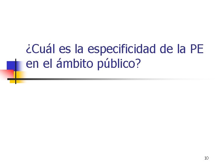 ¿Cuál es la especificidad de la PE en el ámbito público? 10 