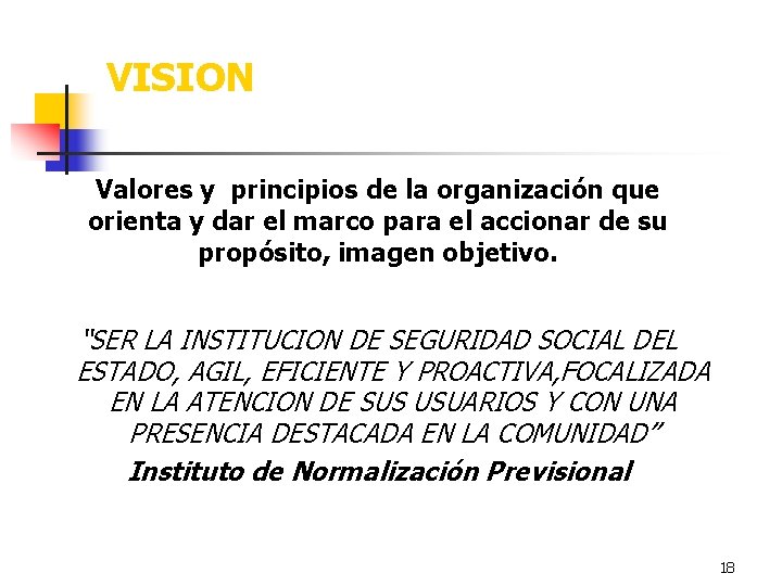 VISION Valores y principios de la organización que orienta y dar el marco para