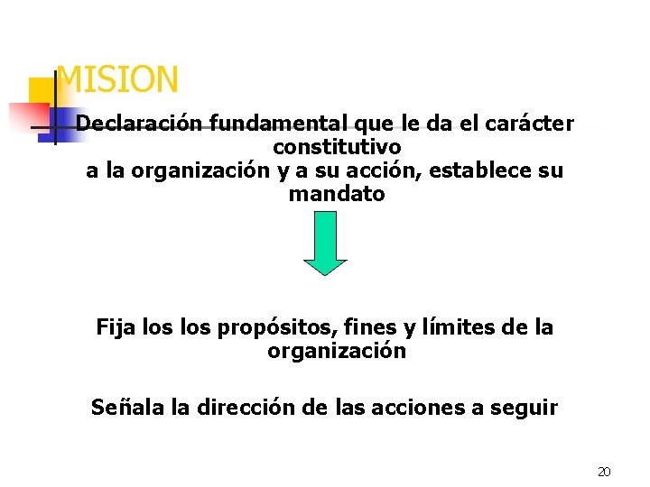 MISION Declaración fundamental que le da el carácter constitutivo a la organización y a