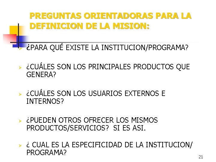 PREGUNTAS ORIENTADORAS PARA LA DEFINICION DE LA MISION: Ø Ø Ø ¿PARA QUÉ EXISTE