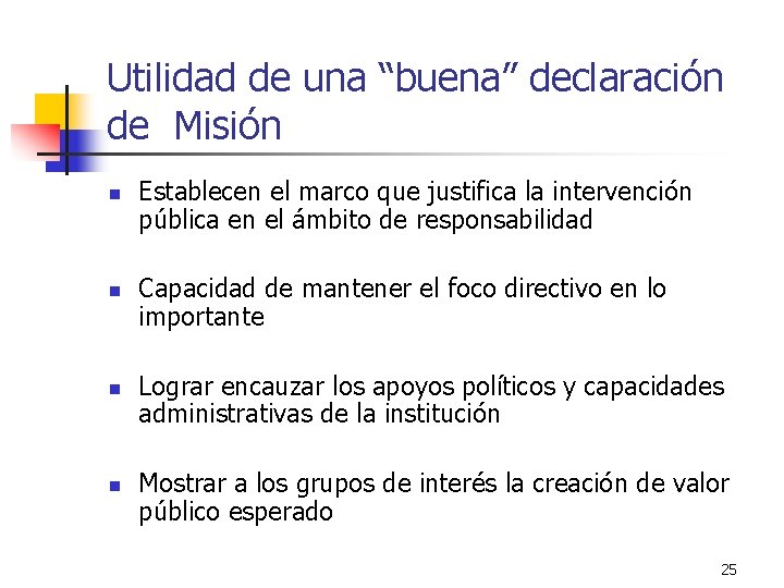 Utilidad de una “buena” declaración de Misión n n Establecen el marco que justifica