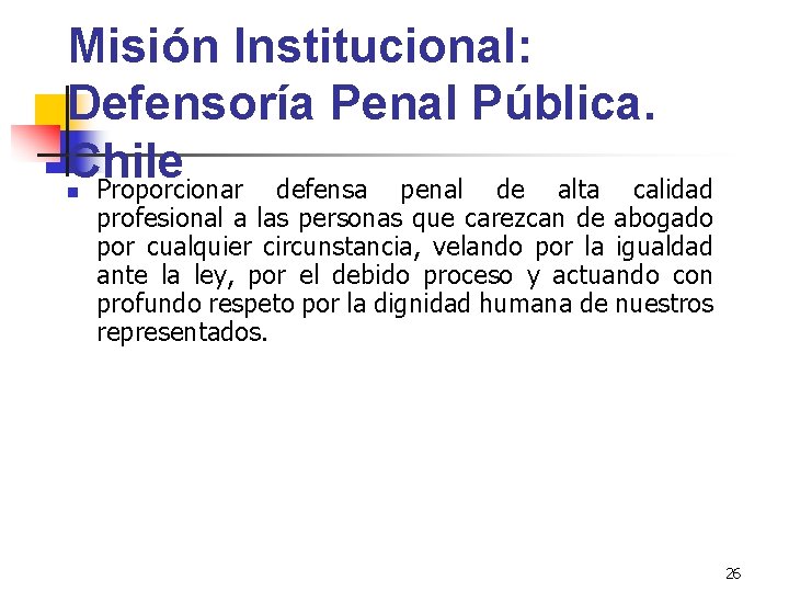 Misión Institucional: Defensoría Penal Pública. Chile Proporcionar defensa penal de alta calidad n profesional