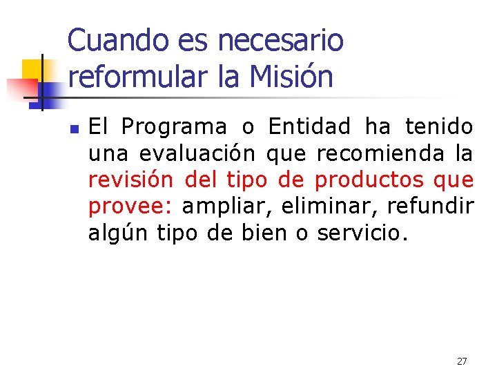 Cuando es necesario reformular la Misión n El Programa o Entidad ha tenido una