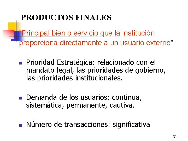 PRODUCTOS FINALES “Principal bien o servicio que la institución proporciona directamente a un usuario