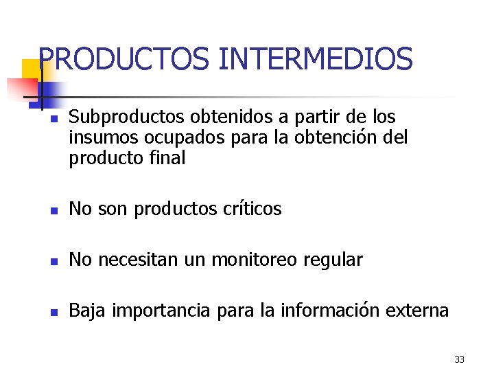PRODUCTOS INTERMEDIOS n Subproductos obtenidos a partir de los insumos ocupados para la obtención