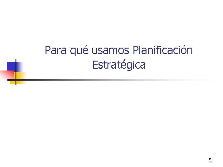 Para qué usamos Planificación Estratégica 5 