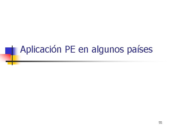 Aplicación PE en algunos países 55 