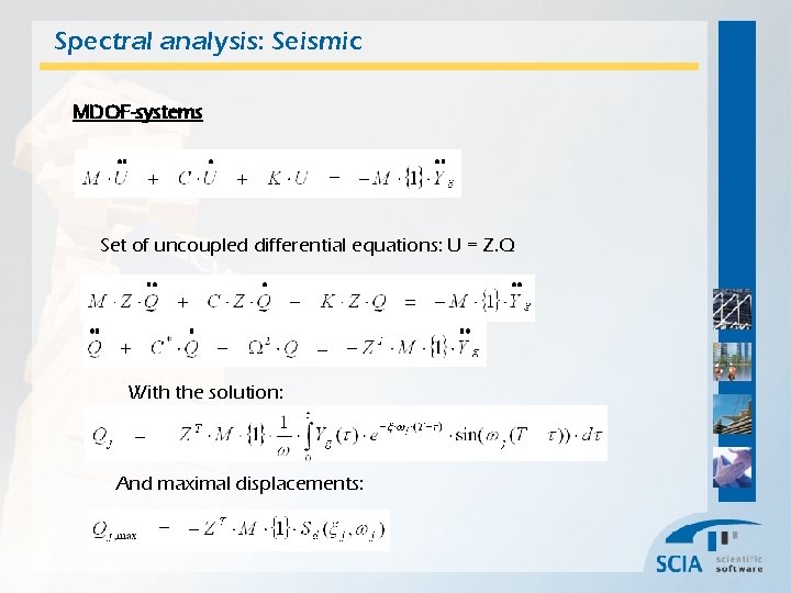 Spectral analysis: Seismic MDOF-systems Set of uncoupled differential equations: U = Z. Q With