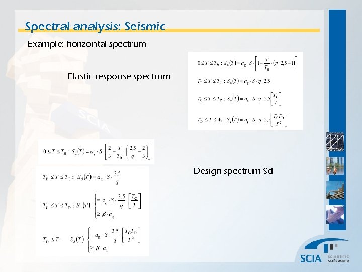 Spectral analysis: Seismic Example: horizontal spectrum Elastic response spectrum Design spectrum Sd 