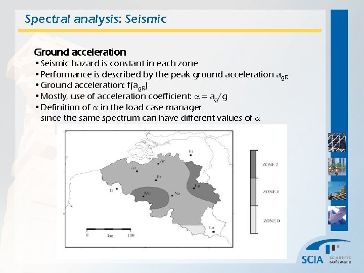 Spectral analysis: Seismic Ground acceleration • Seismic hazard is constant in each zone •