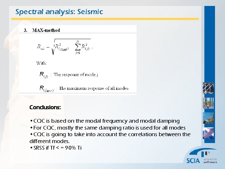 Spectral analysis: Seismic Conclusions: • CQC is based on the modal frequency and modal