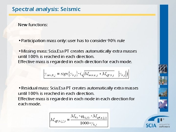 Spectral analysis: Seismic New functions: • Participation mass only: user has to consider 90%