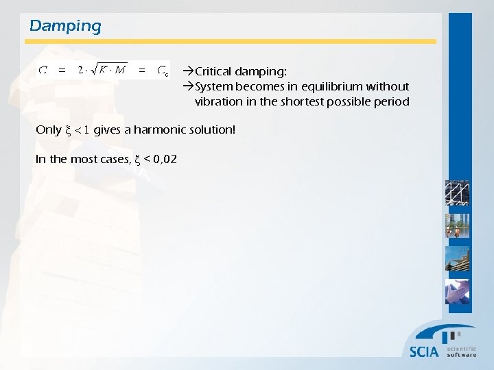 Damping Critical damping: System becomes in equilibrium without vibration in the shortest possible period