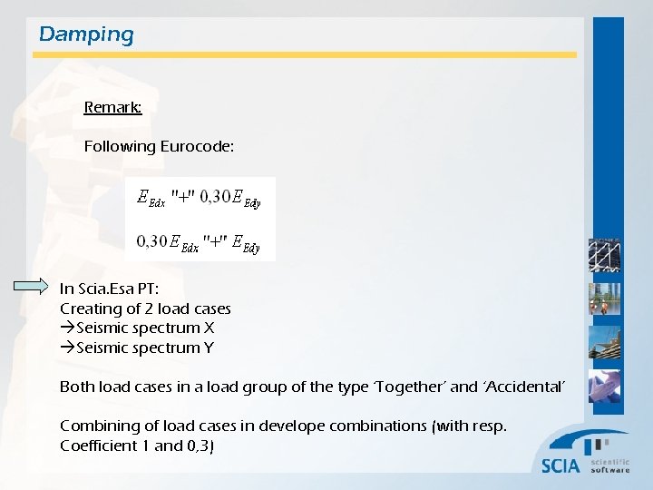 Damping Remark: Following Eurocode: In Scia. Esa PT: Creating of 2 load cases Seismic