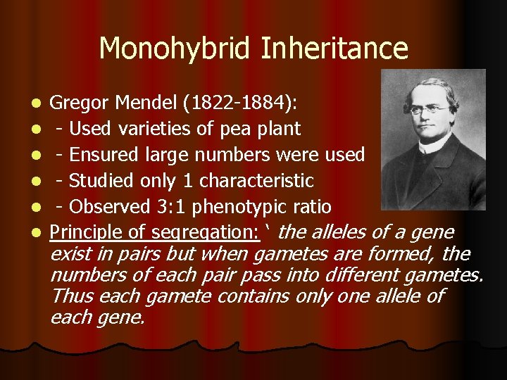 Monohybrid Inheritance l l l Gregor Mendel (1822 -1884): - Used varieties of pea