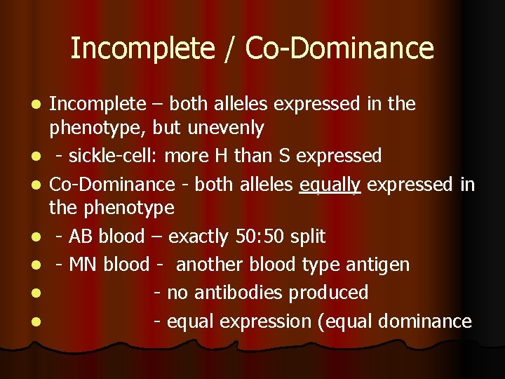 Incomplete / Co-Dominance l l l l Incomplete – both alleles expressed in the