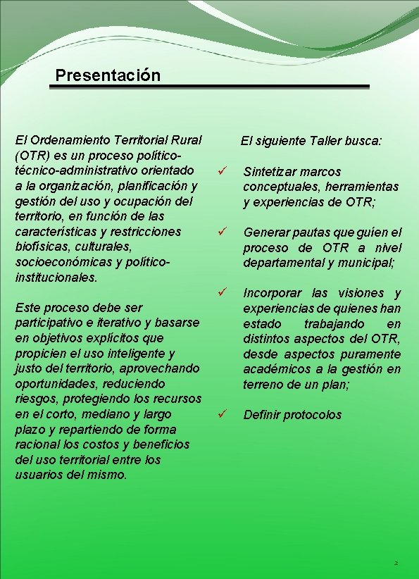 Presentación El Ordenamiento Territorial Rural (OTR) es un proceso políticotécnico-administrativo orientado a la organización,
