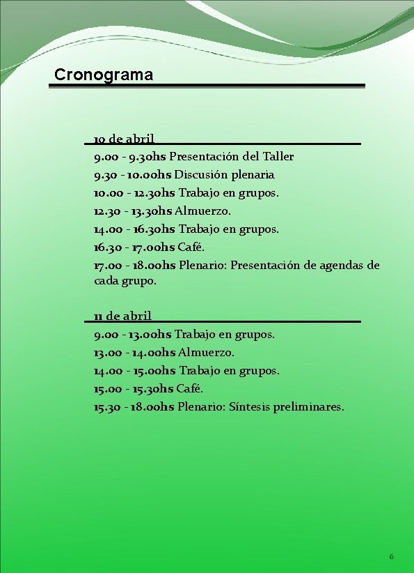 Cronograma 10 de abril 9. 00 - 9. 30 hs Presentación del Taller 9.
