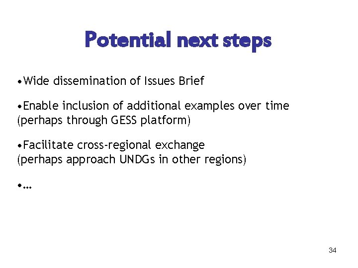 Potential next steps • Wide dissemination of Issues Brief • Enable inclusion of additional