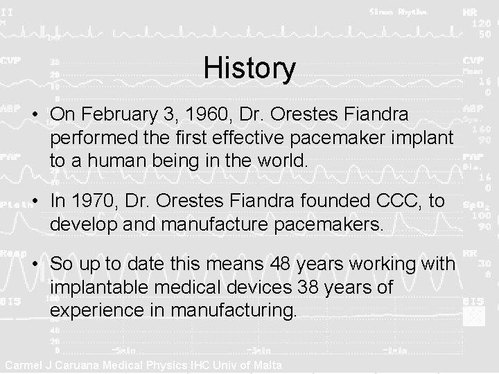 History • On February 3, 1960, Dr. Orestes Fiandra performed the first effective pacemaker