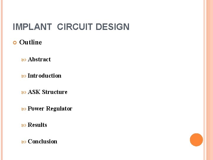 IMPLANT CIRCUIT DESIGN Outline Abstract Introduction ASK Structure Power Regulator Results Conclusion 